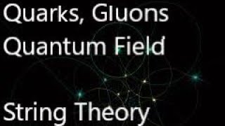 Quarks Gluons and Quantum Field in String Theory [upl. by Deadman667]