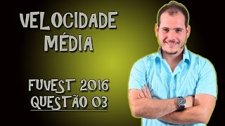 VELOCIDADE MÉDIA  Resolução FUVEST 2016  q03 [upl. by Anidem768]