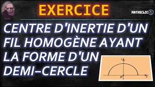 🔴MATHSCLIC EXERCICE POST BAC  CENTRE DINERTIE DUN FIL HOMOGÈNE AYANT LA FORME DUN DEMICERCLE [upl. by Elauqsap]