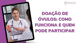 DOAÇÃO DE ÓVULOS COMO FUNCIONA E QUEM PODE PARTICIPAR [upl. by Nesila]