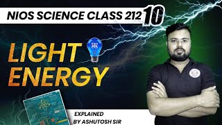 Light Energy NIOS Class 10 Science Explained by Ashutosh Sir  Chapter 212 [upl. by Ojillek]