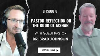 Episode 8  Pastor Reflection on the Book of Jashar with Dr Brad Johnson [upl. by Eveline]