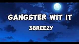 3breezy Gangstar wit it Lyrics [upl. by Hollah]