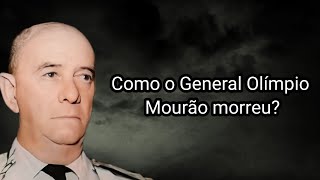 COMO O GENERAL OLÍMPIO MOURÃO MORREU [upl. by Nivad]