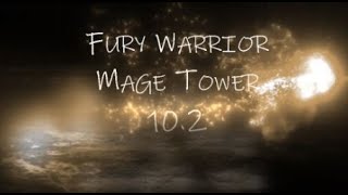 Fury Warrior  Mage Tower  102 [upl. by Ieso]