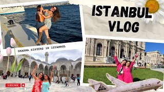 Istanbul Vlog 2023  Sharma Sisters  Tanya Sharma  Krittika M Sharma [upl. by Aniratac]