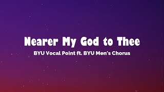 Nearer My God to Thee Lyrics  BYU Vocal Point ft BYU Mens Chorus [upl. by Ereveneug950]