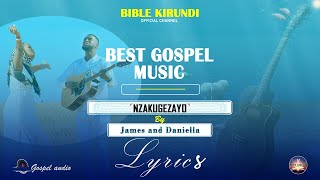 James and Daniella  NZAKUGEZAYO LYRICS  BIBLE KIRUNDI  BEST GOSPEL MUSIC [upl. by Anniala]