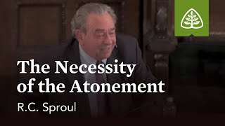 RC Sproul The Necessity of the Atonement [upl. by Coombs]