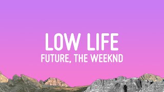 Future  Low Life Lyrics ft The Weeknd [upl. by Selma656]