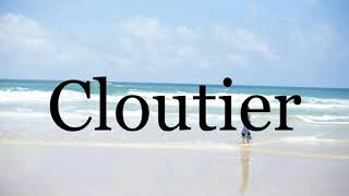 How To Pronounce Cloutier🌈🌈🌈🌈🌈🌈Pronunciation Of Cloutier [upl. by Joelynn]