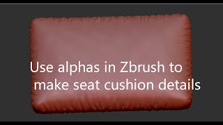 Use alphas in Zbrush to make seat cushion details [upl. by Junko864]