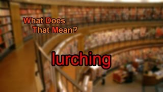 What does lurching mean [upl. by Addi891]