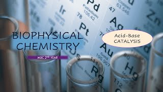 Biophysical Chemistry MSc Part 2 Acid Base Catalysis Biophysical Chemistry msc 3rd sem [upl. by Robina385]