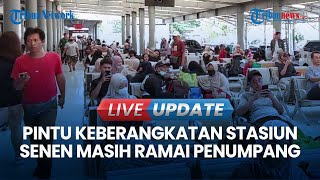 🔴 LIVE UPDATE  Lebaran Usai Pintu Keberangkatan Stasiun Senen Masih Ramai Penumpang [upl. by Anivek]