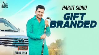 Gift Branded  Full HD  Harjit Sidhu Ft Parveen Dardi  Punjabi Songs 2018 [upl. by Marybella]