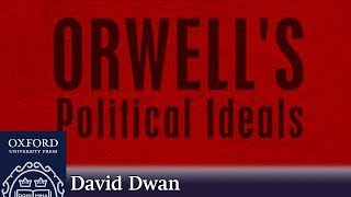 What Were Orwell’s Beliefs and Ideals  David Dwan [upl. by Lerrud]