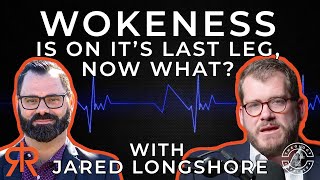 Wokeness Is On It’s Last Leg Now What  with JaredRLongshore [upl. by Inej]