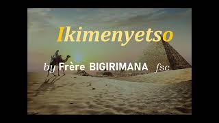 IKIMENYETSO by Frère BIGIRIMANA Jean Bosco [upl. by Supen]