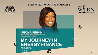 The WIEN Woman Episode 3 Ifeoma Finnih My Journey in Energy Finance [upl. by Allyn]