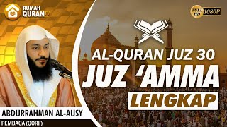 Murottal Al Quran Juz 30 Juz Amma Lengkap amp Merdu  Abdurrahman Al Ausy جزعم عبدالرحمن الأوسي [upl. by Otir]