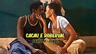 A HISTÓRIA DE CACAU E ROBERVAL PARTE 4 FINAL [upl. by Hernardo]