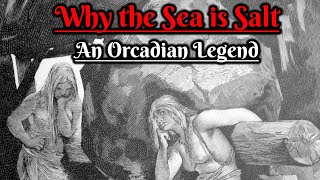 Why the Sea is Salt An Orcadian Legend Scottish Folklore [upl. by Noryk]