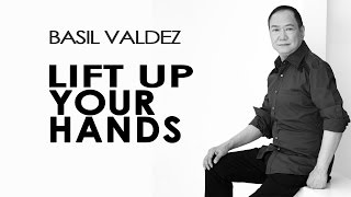 Basil Valdez — Lift Up Your Hands Official Lyric Video [upl. by Ghiselin202]