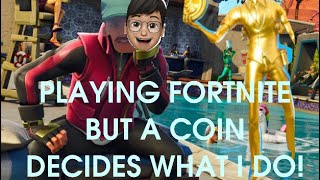 FORTNITE BUT A COIN DECIDES WHAT I DO [upl. by Bloomer]