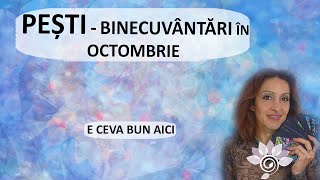 PEȘTI Binecuvântări în OCTOMBRIE Tarot  Zodii de APĂ  Horoscop [upl. by Phoebe]