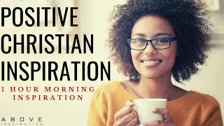 POSITIVE CHRISTIAN INSPIRATION  Start Your Day With God  1 Hour Morning Prayer amp Blessings [upl. by Lydia755]