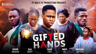 GIFTED HANDS  Isaac Fred Ella mercy Doris eke kisven Abraham LATEST 2024 MOVIE [upl. by Va515]