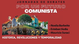 Jornadas POR UN FUTURO COMUNISTA Historia revoluciones y temporalidad [upl. by Winslow892]