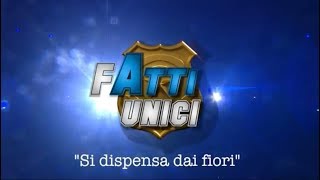 Fatti Unici  Si dispensa dai fiori [upl. by Aneryc738]