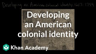 Developing an American colonial identity  Period 2 16071754  AP US History  Khan Academy [upl. by Misha812]