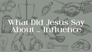 What Did Jesus Say About  Influence  John Amstutz [upl. by Nulubez]