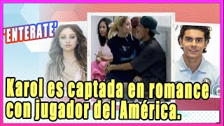 Karol Sevilla es captada en pleno romance con el jugador del América Diego Monroy [upl. by Damour]