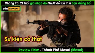 Chàng trai 21 tuổi gia nhập đội SWAT trả thù bọn khủng bố  REVIEW PHIM THÀNH PHỐ MOSUL Mosul 2019 [upl. by Nelyaw]