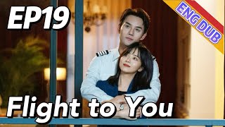 ENG DUB Flight to You EP19  Starring Wang Kai Tan Songyun  Urban Romantic [upl. by Tench]