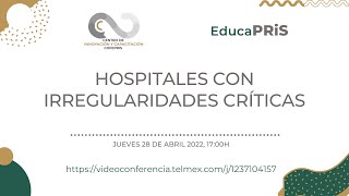 EducaPRiS Sesión 28042022  Hospitales con irregularidades críticas [upl. by Carilla]