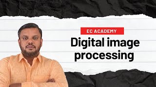 DIP1 Introduction to Digital Image Processing  EC Academy [upl. by Mulloy]