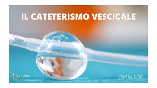 IL CATETERISMO VESCICALE  LE BASI [upl. by Phiona]