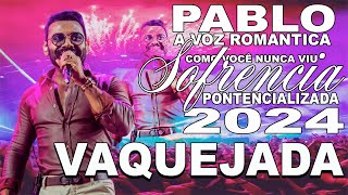 PABLO A VOZ ROMANTICA 2024  CANTANDO VAQUEJADA  SOFRENCIA POTENCIALIZADA  MUSICAS INÉDITAS [upl. by Junieta350]