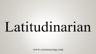 How To Say Latitudinarian [upl. by Eleaffar]