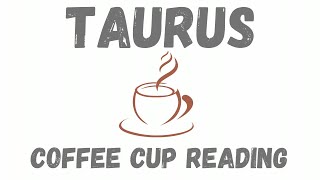 Taurus THERES SOMETHING I WANNA TELL YOU Coffee Cup Reading [upl. by Ylenats75]