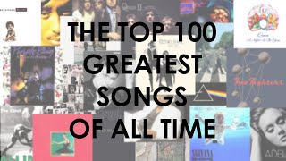 Top 100 Greatest Songs Of All Time In My Opinion [upl. by Ahsaenat]