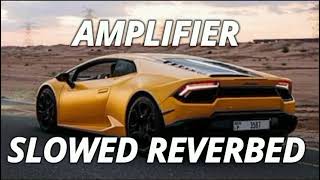 Amplifier  Imran Khan Slowed  Reverbed [upl. by Irehs]