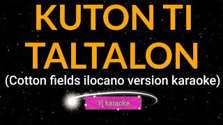 KUTON TI TALTALON karaoke ilocano song cottonfields by Yj karaoke [upl. by Arec218]