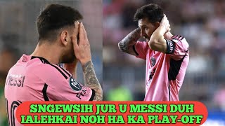 Kut noh ka lynti iaid ka Inter Miami ha ka MLS Cup playoff iam kthang ki fans u Lionel Messi [upl. by Robenia]