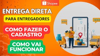 Entrega Direta para Entregadores Shopee  Como Cadastrar Funciona [upl. by Siradal165]